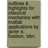 Outlines & Highlights For Classical Mechanics With Matlab Applications By Javier E. Hasbun, Isbn