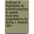 Outlines & Highlights For Communicating In Global Business Negotiations By Diana R. Lawson, Isbn