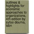 Outlines & Highlights For Economic Approaches To Organizations, 4Th Edition By Sytse Douma, Isbn