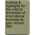 Outlines & Highlights For The Cultural Dimension Of International Business By Gary Ferraro, Isbn