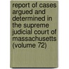 Report Of Cases Argued And Determined In The Supreme Judicial Court Of Massachusetts (Volume 72) door Massachusetts Supreme Judicial Court