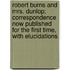 Robert Burns and Mrs. Dunlop; Correspondence Now Published for the First Time, with Elucidations