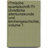 R�Mische Quartalschrift F�R Christliche Altertumskunde Und Kirchengeschichte, Volume 1 door Camposanto Teutonico