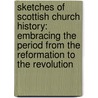 Sketches of Scottish Church History: Embracing the Period from the Reformation to the Revolution by Thomas M'Crie