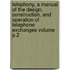 Telephony, a Manual of the Design, Construction, and Operation of Telephone Exchanges Volume P.2