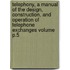 Telephony, a Manual of the Design, Construction, and Operation of Telephone Exchanges Volume P.5