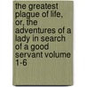 The Greatest Plague of Life, Or, the Adventures of a Lady in Search of a Good Servant Volume 1-6 door Augustus Mayhew