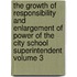 The Growth of Responsibility and Enlargement of Power of the City School Superintendent Volume 3