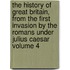 The History of Great Britain, from the First Invasion by the Romans Under Julius Caesar Volume 4