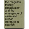 The Magellan Fallacy: Globalization and the Emergence of Asian and African Literature in Spanish door Adam Lifshey