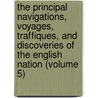 The Principal Navigations, Voyages, Traffiques, And Discoveries Of The English Nation (Volume 5) by Edmund Goldsmid
