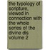 The Typology of Scripture, Viewed in Connection with the Whole Series of the Divine Dis Volume 2