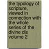 The Typology of Scripture, Viewed in Connection with the Whole Series of the Divine Dis Volume 2 door Patrick Fairbairn