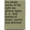 The Whole Works Of The Right Rev. Jeremy Taylor, D. D., Lord Bishop Of Down, Connor, And Dromore door Jeremy Taylor