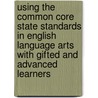 Using the Common Core State Standards in English Language Arts with Gifted and Advanced Learners by Joyce VanTassel-Baska