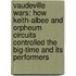 Vaudeville Wars: How Keith-Albee and Orpheum Circuits Controlled the Big-Time and Its Performers
