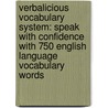 Verbalicious Vocabulary System: Speak with Confidence with 750 English Language Vocabulary Words door Liv Montgomery