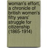 Woman's Effort, a Chronicle of British Women's Fifty Years' Struggle for Citizenship (1865-1914) by Agnes Edith Metcalfe