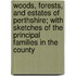 Woods, Forests, and Estates of Perthshire; with Sketches of the Principal Families in the County