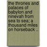 the Thrones and Palaces of Babylon and Ninevah from Sea to Sea; a Thousand Miles on Horseback .. door John Philip Newman
