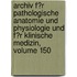 Archiv F�R Pathologische Anatomie Und Physiologie Und F�R Klinische Medizin, Volume 150