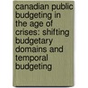 Canadian Public Budgeting in the Age of Crises: Shifting Budgetary Domains and Temporal Budgeting door G. Bruce Doern