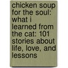 Chicken Soup for the Soul: What I Learned from the Cat: 101 Stories about Life, Love, and Lessons door Mark Victor Hansen