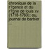Chronique De La R�Gence Et Du R�Gne De Louis Xv (1718-1763): Ou, Journal De Barbier ...
