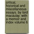 Critical, Historical and Miscellaneous Essays. by Lord Macaulay. with a Memoir and Index Volume 6