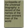 Cyclopedia of the Universal Biography: a Record of the Names of the Most Eminent Men of the World door Parke Godwin