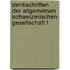 Denkschriften der Allgemeinen schweizerischen Gesellschaft f