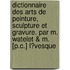 Dictionnaire Des Arts De Peinture, Sculpture Et Gravure. Par M. Watelet & M. [P.C.] L�Vesque