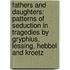 Fathers and Daughters: Patterns of Seduction in Tragedies by Gryphius, Lessing, Hebbel and Kroetz