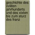 Geschichte Des Xviiiten Jahrhunderts Und Des Xixten Bis Zum Sturz Des Franz