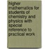 Higher Mathematics for Students of Chemistry and Physics with Special Reference to Practical Work