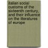 Italian Social Customs of the Sixteenth Century, and Their Influence on the Literatures of Europe