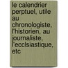 Le Calendrier Perptuel, Utile Au Chronologiste, L'Historien, Au Journaliste, L'Ecclsiastique, Etc door Jules Hudelot