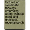 Lectures On Systematic Theology, Embracing Ability, (Natural, Moral And Gracious), Repentance (3) door Charles Grandison Finney