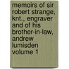 Memoirs of Sir Robert Strange, Knt., Engraver and of His Brother-In-Law, Andrew Lumisden Volume 1 door James Dennistoun