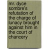 Mr. Dyce Sombre's Refutation Of The Charge Of Lunacy Brought Against Him In The Court Of Chancery by David Ochterlony Dyce Sombre