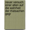 Neuer Versuch einer alten auf die Wahrheit der Thatsachen Gegr by Ernst Von Lasaulx