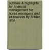 Outlines & Highlights For Financial Management For Nurse Managers And Executives By Finkler, Isbn by Cram101 Textbook Reviews