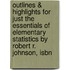 Outlines & Highlights For Just The Essentials Of Elementary Statistics By Robert R. Johnson, Isbn