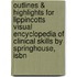 Outlines & Highlights For Lippincotts Visual Encyclopedia Of Clinical Skills By Springhouse, Isbn