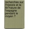 Recherches Sur L'Histoire Et La Litt�Rature De L'Espagne Pendant Le Moyen Ͽ by Reinhart Pieter Anne Dozy