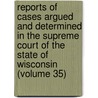 Reports Of Cases Argued And Determined In The Supreme Court Of The State Of Wisconsin (Volume 35) door Abram Daniel Smith