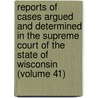 Reports Of Cases Argued And Determined In The Supreme Court Of The State Of Wisconsin (Volume 41) door Wisconsin Supreme Court