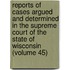 Reports Of Cases Argued And Determined In The Supreme Court Of The State Of Wisconsin (Volume 45)