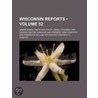 Reports Of Cases Argued And Determined In The Supreme Court Of The State Of Wisconsin (Volume 52) door Abram Daniel Smith