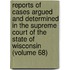 Reports Of Cases Argued And Determined In The Supreme Court Of The State Of Wisconsin (Volume 68)